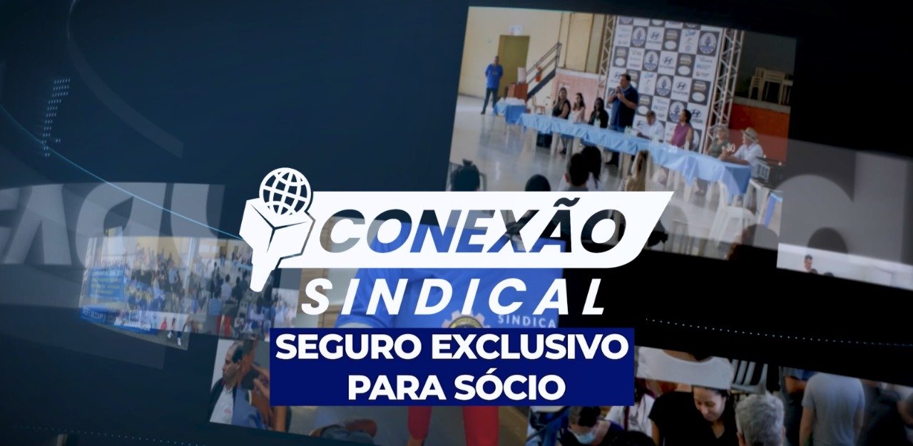No Conexão Sindical de hoje, conheça mais um seguro exclusivo para sócios