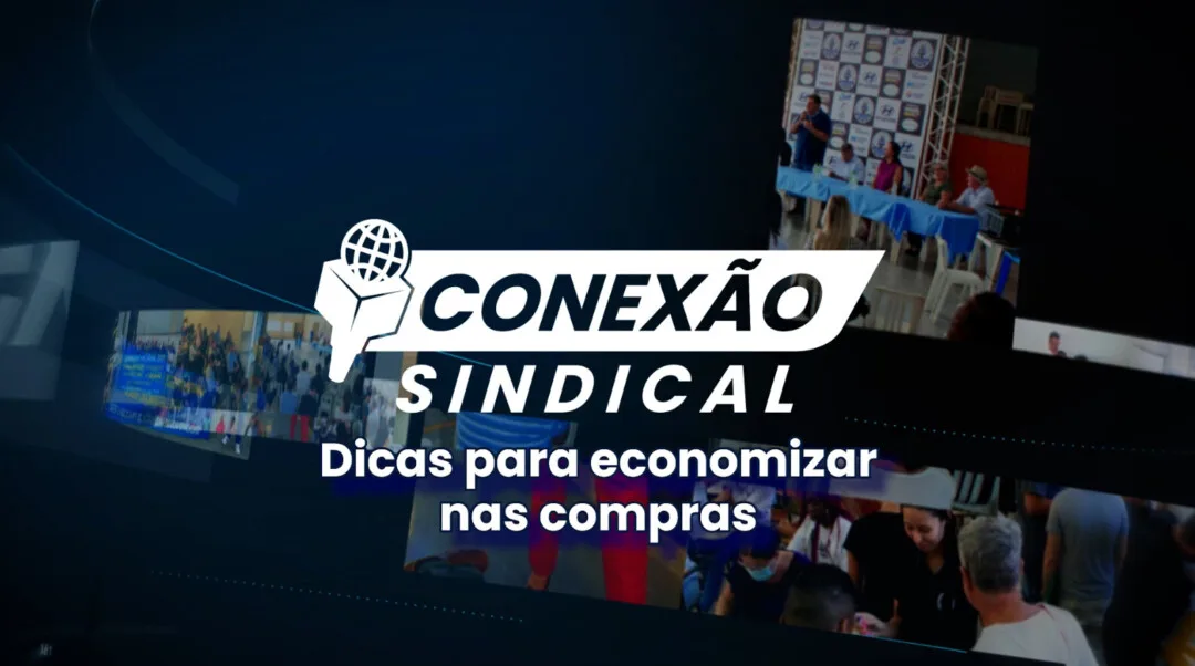 Conexão Sindical: Cesta Básica – dicas para economizar nas compras