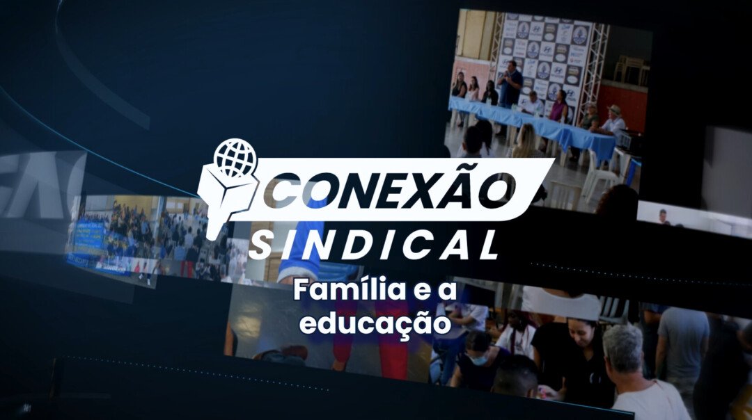Conexão Sindical – Família e a educação dos filhos