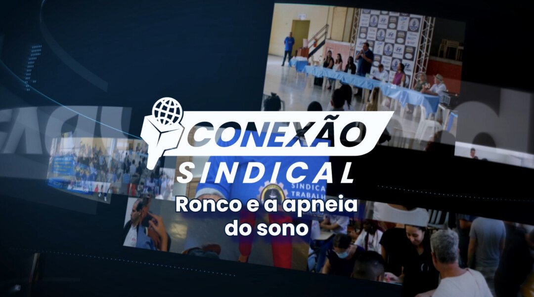Conexão Sindical: Ronco e a apneia do sono