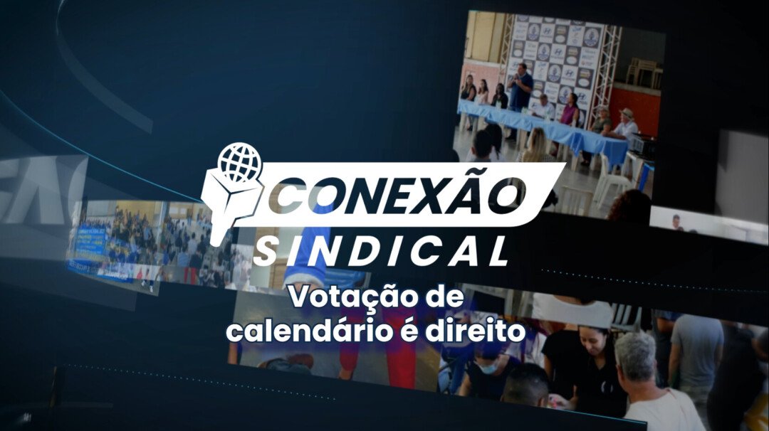 Conexão Sindical: Votação de calendário está na Convenção Coletiva